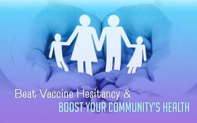 3 Ways to Beat Vaccine Hesitancy and Boost Your Community’s Health